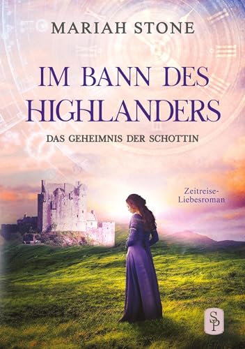 Das Geheimnis der Schottin: Ein Schottischer Historischer Zeitreise-Liebesroman (Im Bann des Highlanders) von tolino media